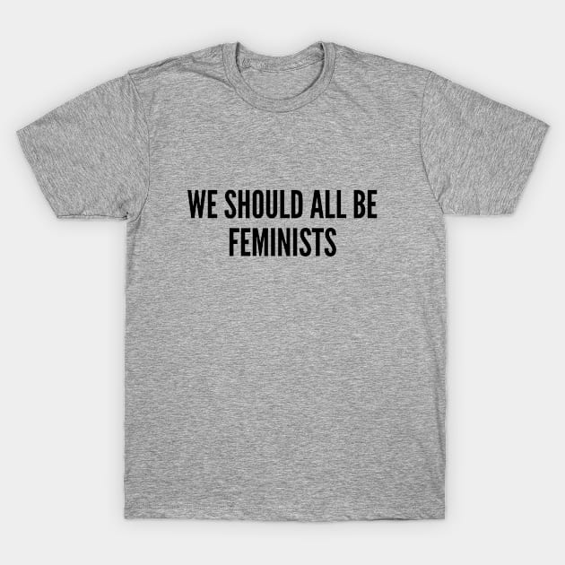 Sarcasm - We Should All Be Feminists - Funny Political Joke Statement Humor Slogan T-Shirt by sillyslogans